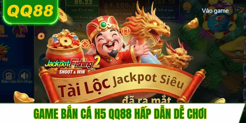 ban-ca-h5-qq88-loi-choi-hap-dan